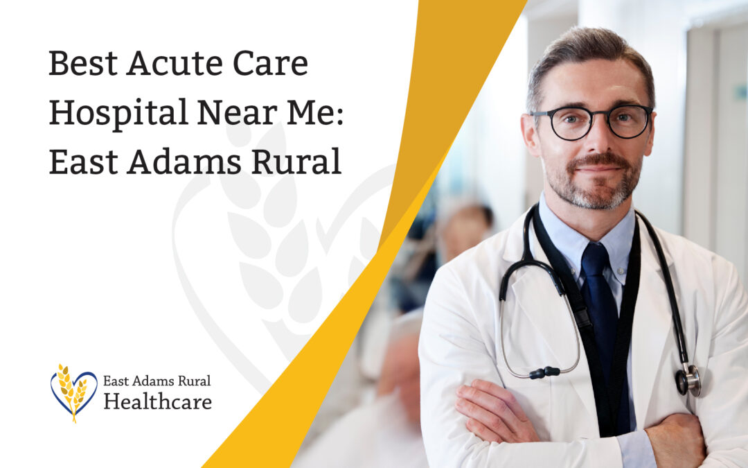 Best Acute Care Hospital Near Me: East Adams Rural